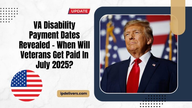 VA Disability Payment Dates Revealed – When Will Veterans Get Paid In July 2025?